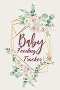 Baby Feeding Tracker: Breastfeeding Tracker -Daily Infant Log for Tracking Breastfeeding, Diapers and Sleep or Activity- Baby Log Book for Newborns - Baby Schedule Tracker- Boho Flower Theme